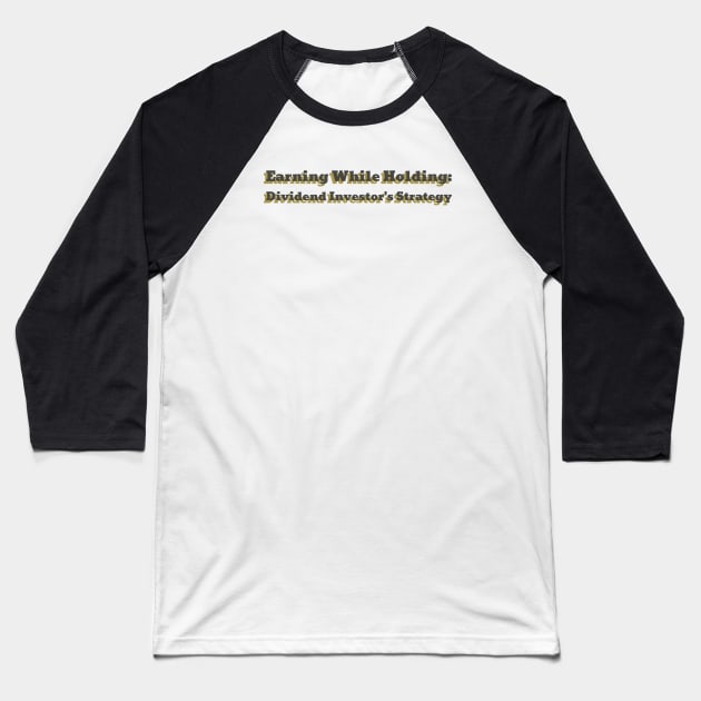 Earning While Holding: Dividend Investor's Strategy Dividend Investing Baseball T-Shirt by PrintVerse Studios